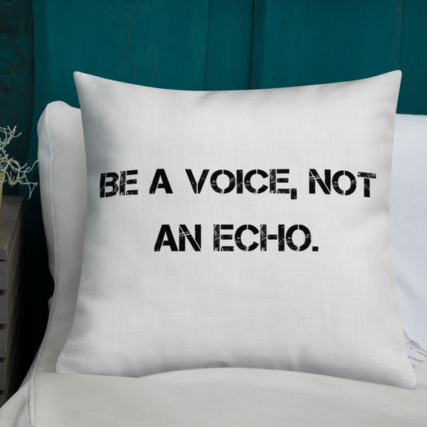 Be a voice, not an echo. - Premium Pillow Motivational quotes 7801153