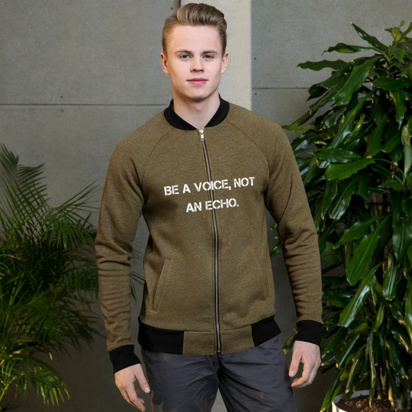 Be a voice, not an echo. - Bomber Jacket Motivational quotes 7801634