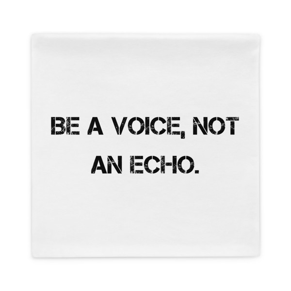 Be a voice, not an echo. - Pillow Case Motivational quotes 7800640