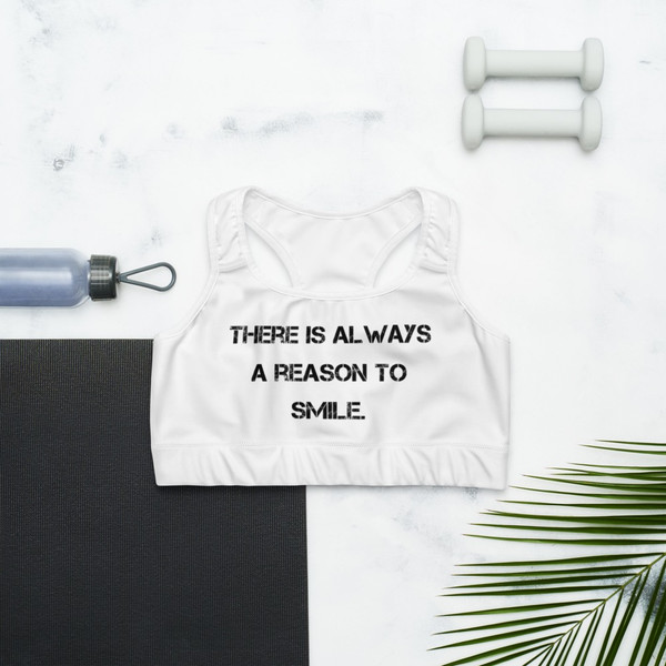 There is always a reason to smile. - Sports Bra Motivational quotes 7801829