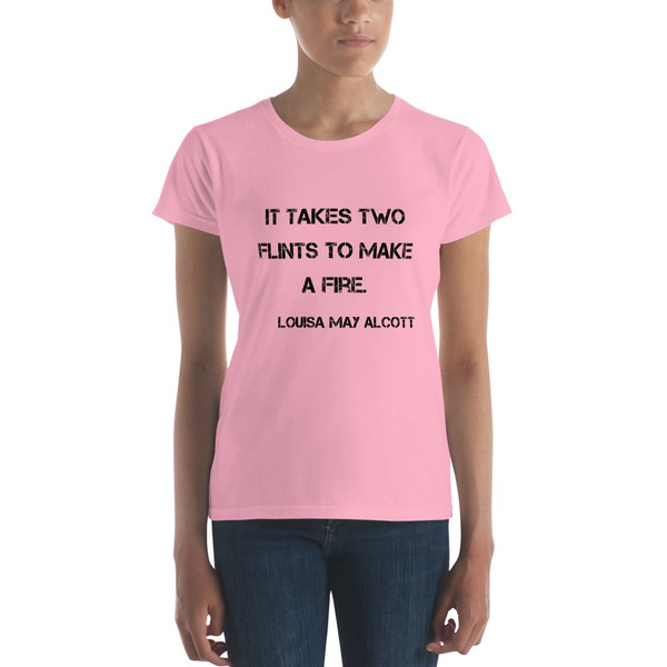 It takes two flints to make a fire. - Louisa May Alcott - Ladies Ringspun Fashion Fit T-Shirt Motivational quotes 7800954