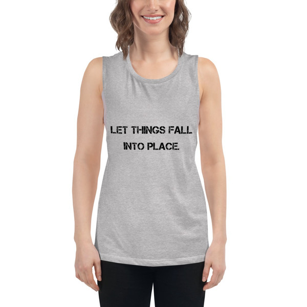 Let things fall into place. - Women's Flowy Muscle Tank Motivational quotes 7801365