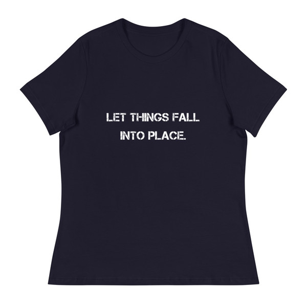 Let things fall into place. - Women's Relaxed Short Sleeve Jersey Tee Motivational quotes 7801781