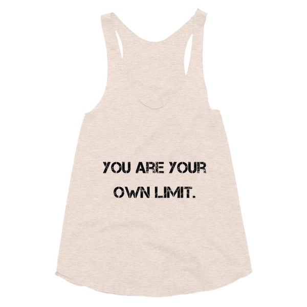 You are your own limit. - Women's Tri-Blend Racerback Tank Motivational quotes 7800810