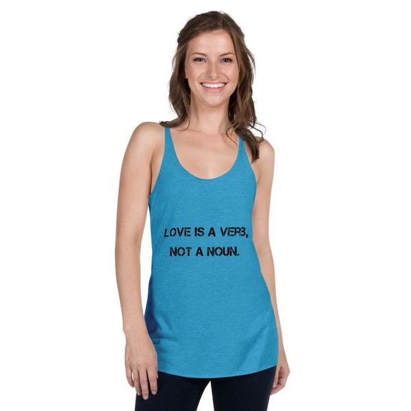 Love is a verb, not a noun. - Ladies Triblend Racerback Tank Motivational quotes 7801057