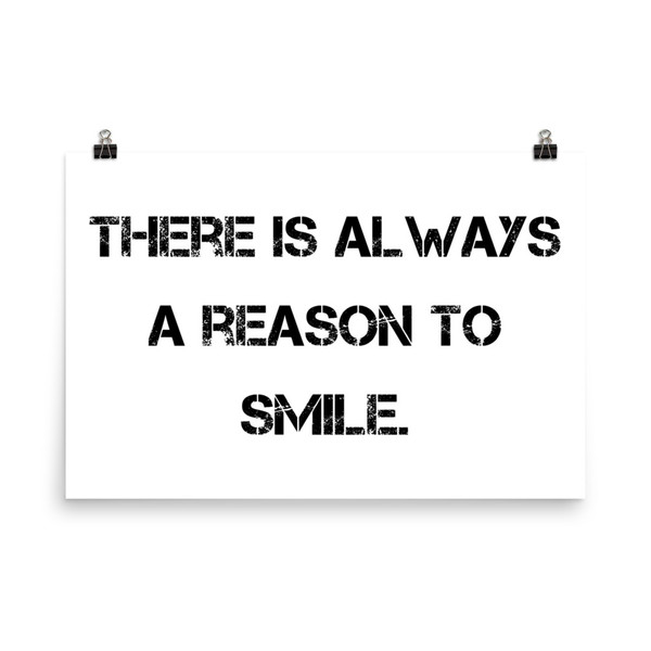 There is always a reason to smile. - Photo Paper Poster Motivational quotes 7801064