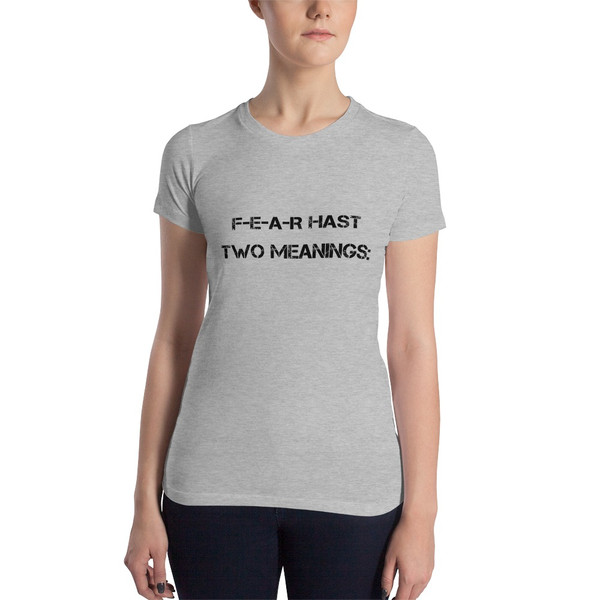F-E-A-R hast two meanings: - Women's The Favorite Tee Motivational quotes 7801256