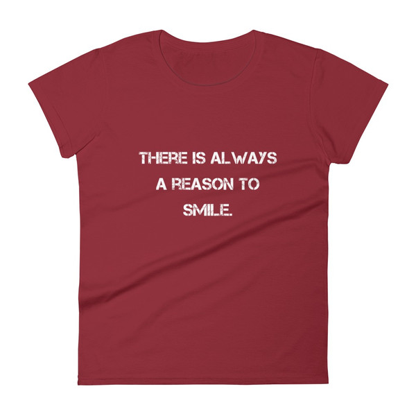 There is always a reason to smile. - Ladies Ringspun Fashion Fit T-Shirt Motivational quotes 7800912