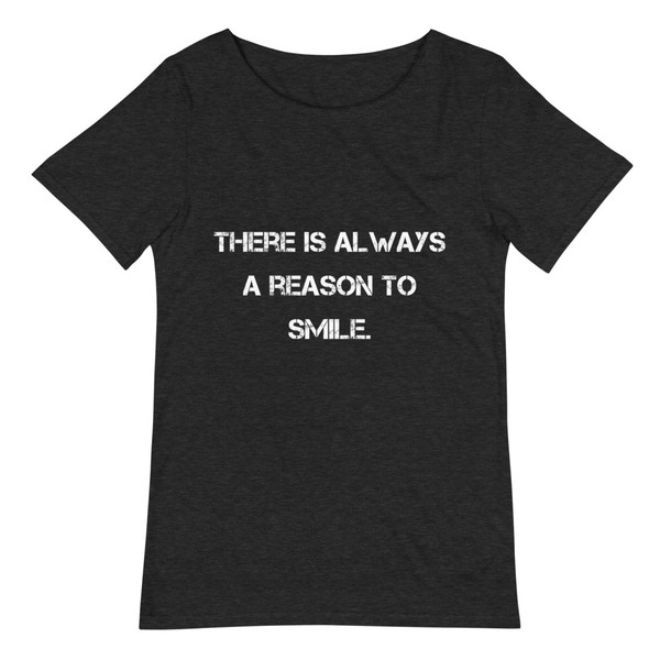 There is always a reason to smile. - Raw Neck Tee Motivational quotes 7801638
