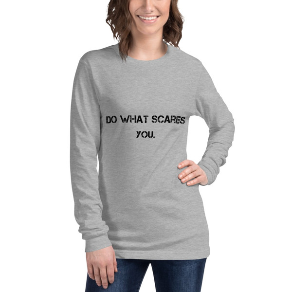 Do what scares you. - Unisex Long Sleeve Shirt Motivational quotes 7801679