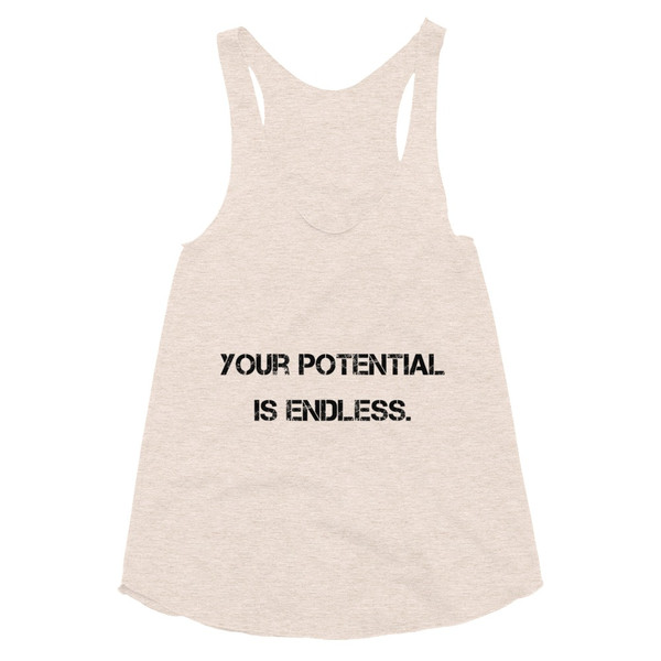 Your potential is endless. - Women's Tri-Blend Racerback Tank Motivational quotes 7800813
