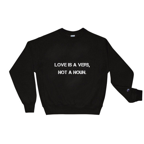 Love is a verb, not a noun. - Crewneck Sweatshirt Motivational quotes 7801558