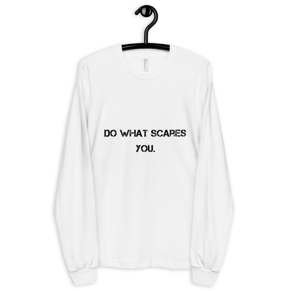 Do what scares you. - Unisex Long Sleeve T-Shirt Motivational quotes 7800406