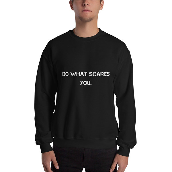 Do what scares you. - Unisex Crewneck Sweatshirt Motivational quotes 7800809
