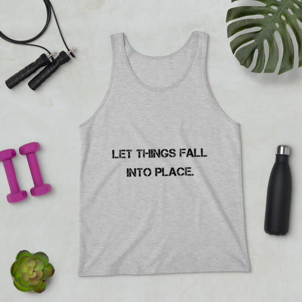 Let things fall into place. - Unisex Jersey Tank Motivational quotes 7801317