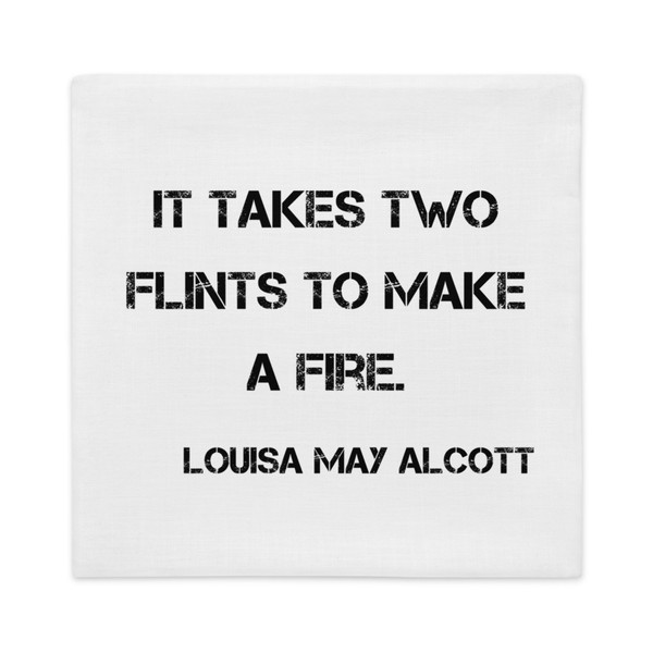 It takes two flints to make a fire. - Louisa May Alcott - Premium Pillow Case Motivational quotes 7801214