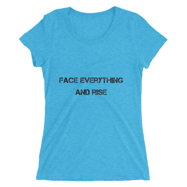 Face everything and rise - Ladies' Triblend Short Sleeve T-Shirt Motivational quotes 7801014