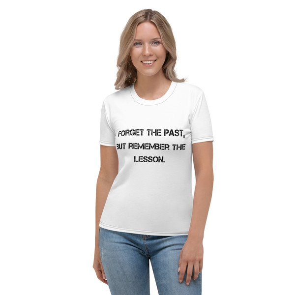 Forget the past, but remember the lesson. - Women's Crew Neck T-Shirt Motivational quotes 7811578