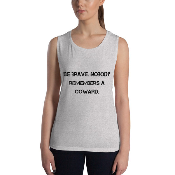 Be brave. Nobody remembers a coward. - Women's Flowy Muscle Tank Motivational quotes 7811645