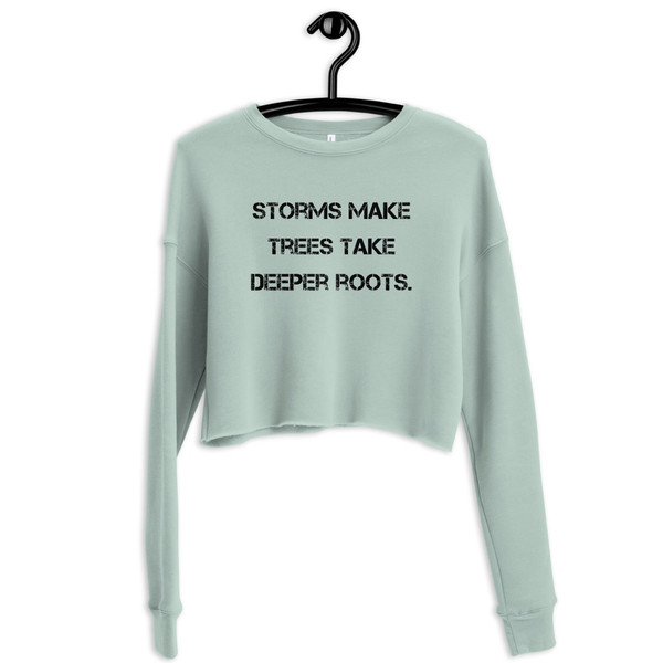 Storms make trees take deeper roots. - Women's Fleece Crop Sweatshirt Motivational quotes 7812020