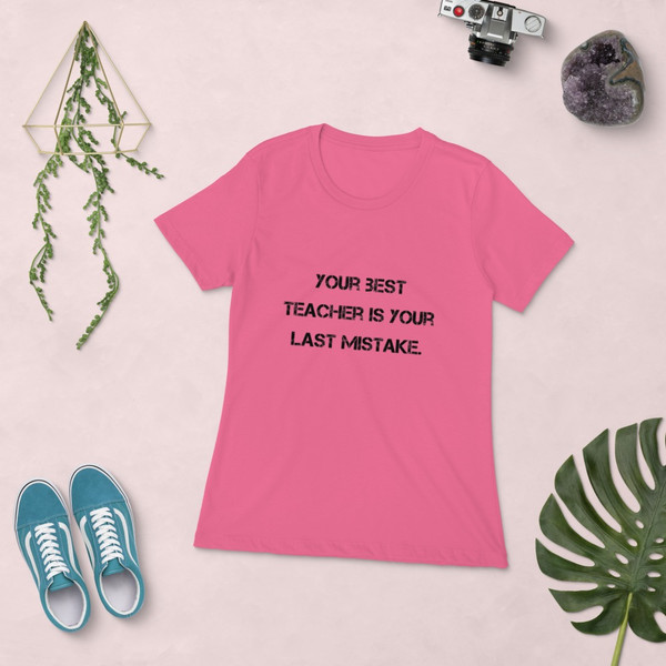 Your best teacher is your last mistake. - Ladies' The Boyfriend Tee Motivational quotes 7810401