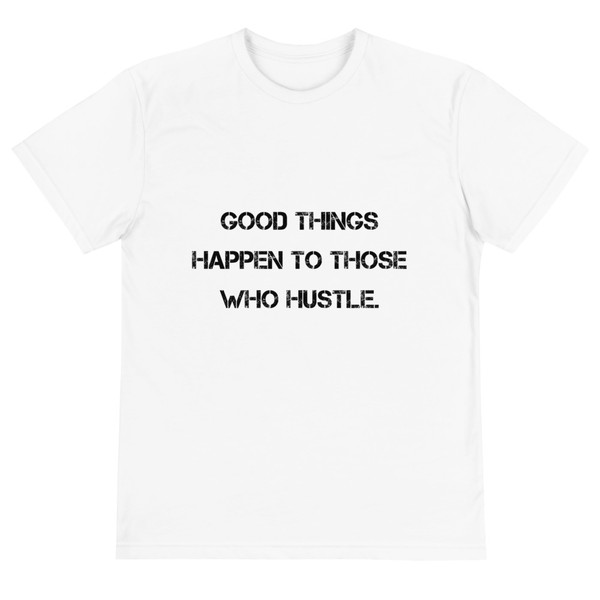 Good things happen to those who hustle. - Unisex Eco Tee Motivational quotes 7812495