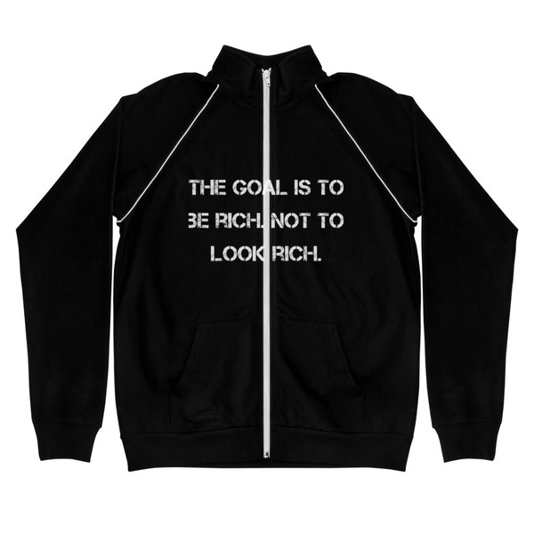 The goal is to be rich. Not to look rich. - Piped Fleece Jacket Motivational quotes 7812431
