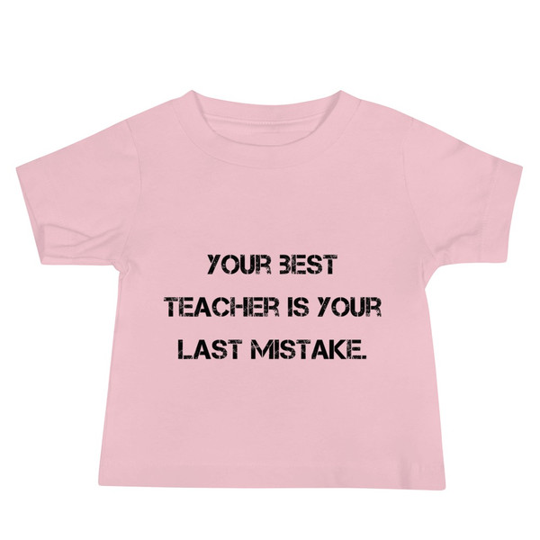 Your best teacher is your last mistake. - Baby Short Sleeve Tee Motivational quotes 7811994
