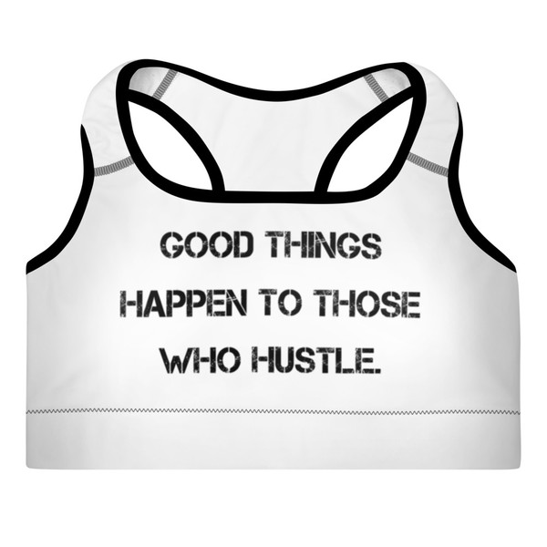 Good things happen to those who hustle. - Padded Sports Bra Motivational quotes 7813026