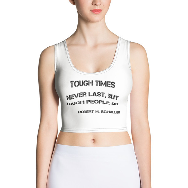 Tough times never last, but tough people do. - Robert H. Schuller - Crop Top Motivational quotes 7811162