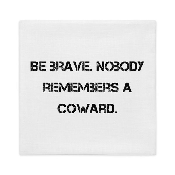 Be brave. Nobody remembers a coward. - Premium Pillow Case Motivational quotes 7811196