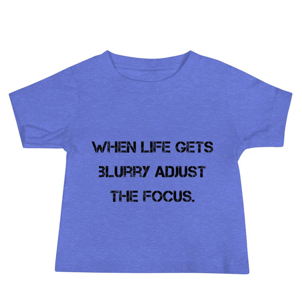 When life gets blurry adjust the focus. - Baby Short Sleeve Tee Motivational quotes 7811977