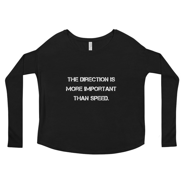The direction is more important than speed. - Women's Flowy Long Sleeve Tee with 2x1 Sleeves Motivational quotes 7811278