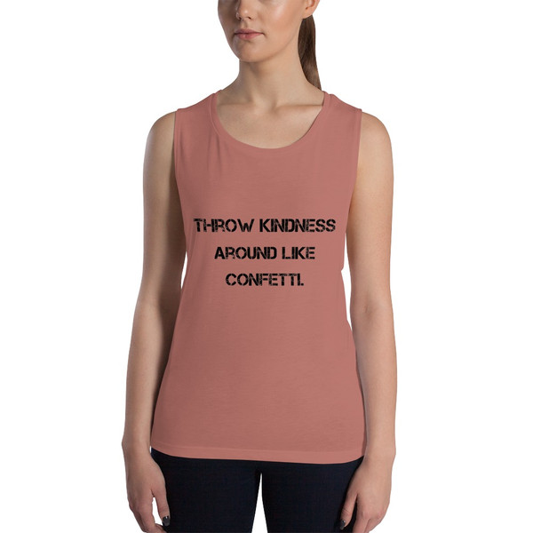 Throw kindness around like confetti. - Women's Flowy Muscle Tank Motivational quotes 7811629