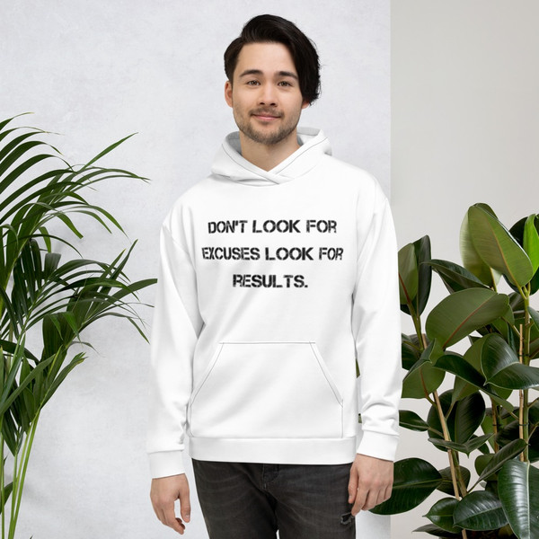 Don't look for excuses look for results. - Unisex Hoodie Motivational quotes 7813002