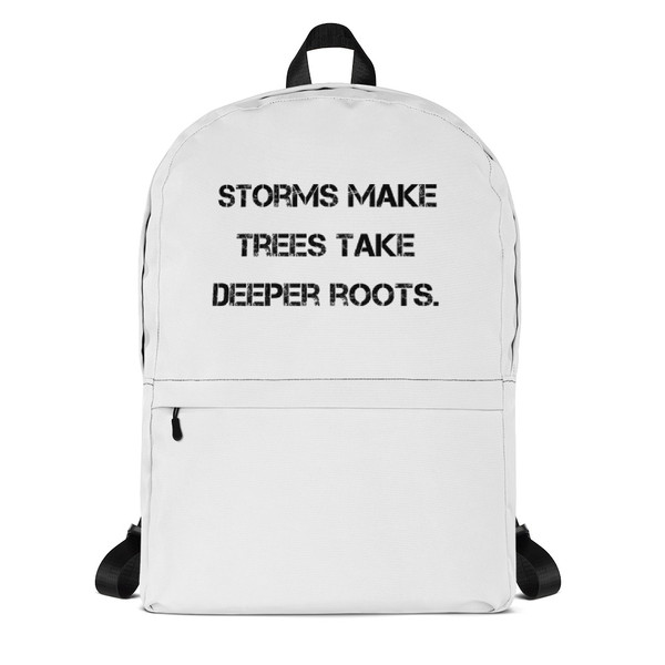 Storms make trees take deeper roots. - Backpack Motivational quotes 7811747