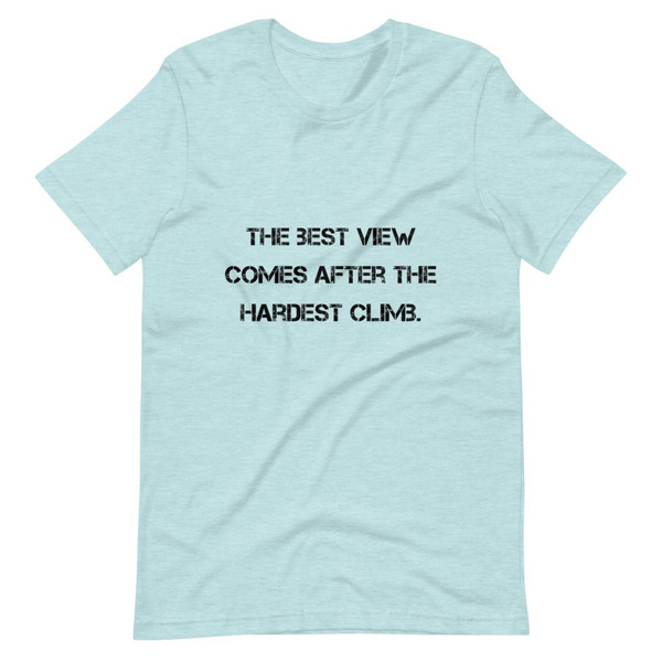 The best view comes after the hardest climb. - Unisex Short Sleeve Jersey T-Shirt Motivational quotes 7811983