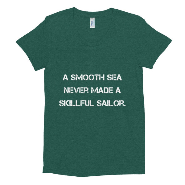 A smooth sea never made a skillful sailor. - Women's Tri-Blend T-Shirt Motivational quotes 7810634