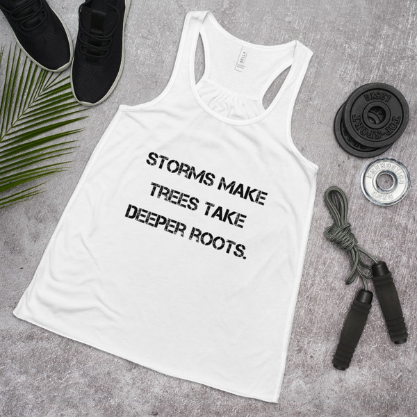 Storms make trees take deeper roots. - Women's Flowy Racerback Tank Motivational quotes 7811187