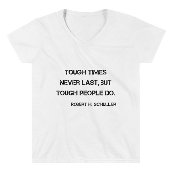 Tough times never last, but tough people do. - Robert H. Schuller - Lightweight V-Neck T-Shirt Motivational quotes 7811839