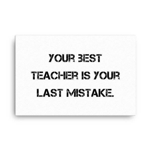 Your best teacher is your last mistake. - Canvas Motivational quotes 7809944