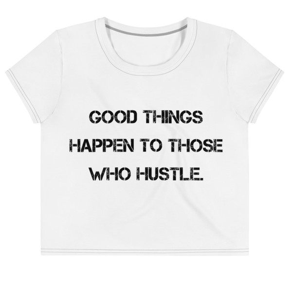 Good things happen to those who hustle. - Crop Tee Motivational quotes 7811897