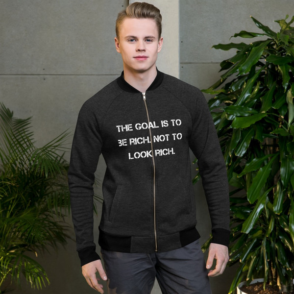 The goal is to be rich. Not to look rich. - Bomber Jacket Motivational quotes 7812433