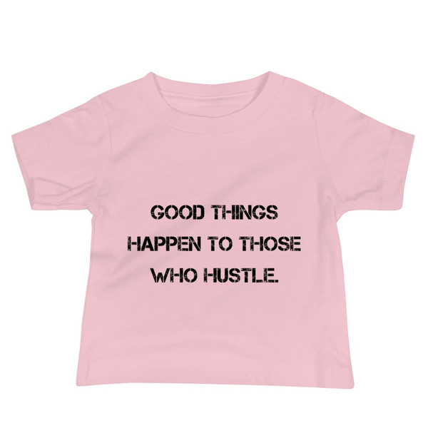 Good things happen to those who hustle. - Baby Short Sleeve Tee Motivational quotes 7811981
