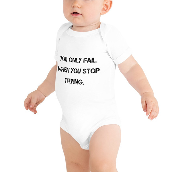 You only fail when you stop trying. - Baby Jersey Short Sleeve One Piece Motivational quotes 7811998