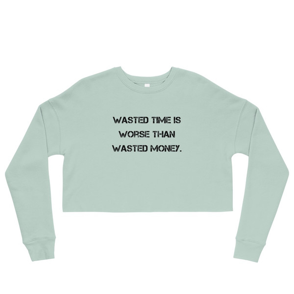 Wasted time is worse than wasted money. - Women's Fleece Crop Sweatshirt Motivational quotes 7812042