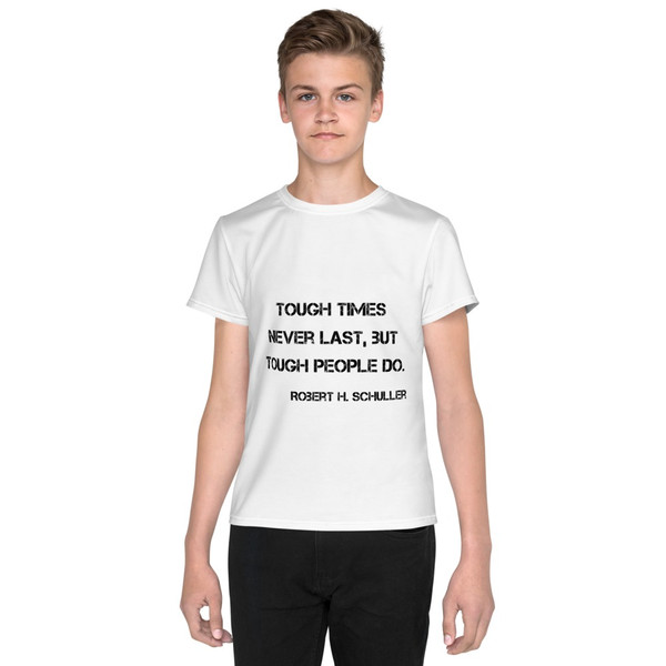 Tough times never last, but tough people do. - Robert H. Schuller - Youth Crew Neck T-shirt Motivational quotes 7813029