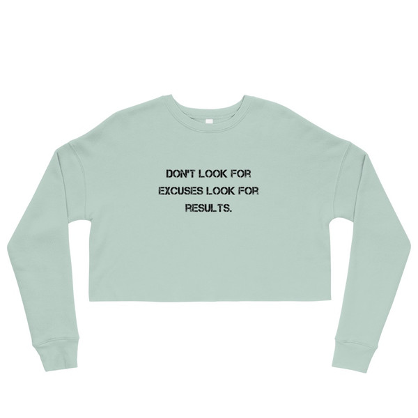 Don't look for excuses look for results. - Women's Fleece Crop Sweatshirt Motivational quotes 7812057