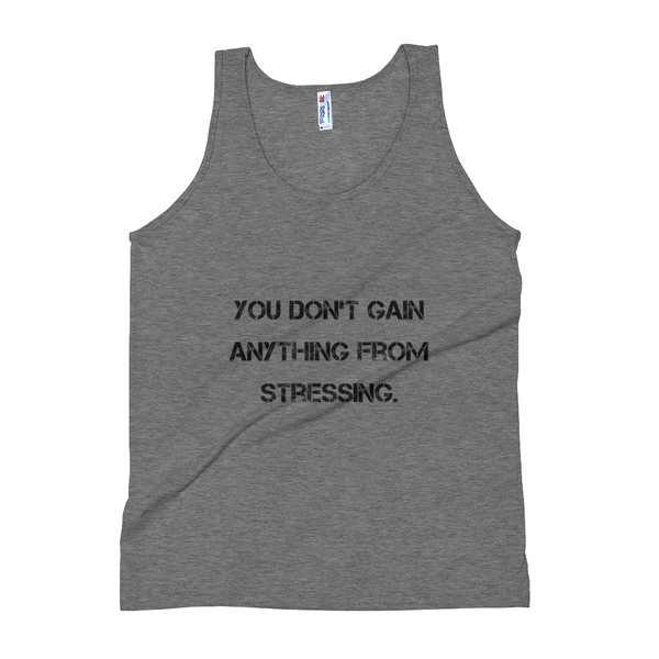 You don't gain anything from stressing. - Unisex Soft Tri-Blend Tank Motivational quotes 7810603