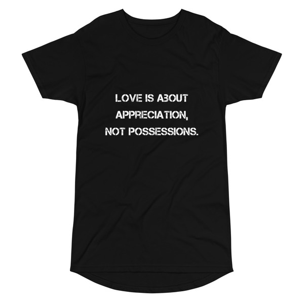 Love is about appreciation, not possessions. - Long Body Urban Tee Motivational quotes 7812369
